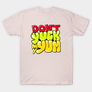 Don't Yuck My Yum T-Shirt